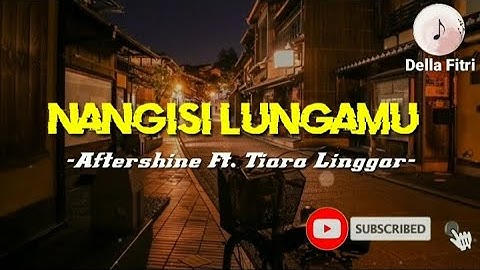 Nangisi Lungamu -Aftershine Ft. Tiara Linggar- lirik