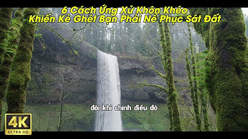 Cổ Nhân Dạy: 6 Cách Ứng Xử Khôn Khéo Khiến Kẻ Ghét Bạn Phải Nể Phục Sát Đất | Đạo Tâm Ca