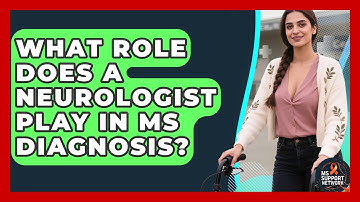 What Role Does A Neurologist Play In MS Diagnosis? - MS Support Network