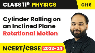 Cylinder Rolling on an Inclined Plane - Rotational Motion  | Class 11 Physics Chapter 6 | 2024-25