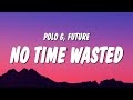 Polo G - No Time Wasted (Lyrics) ft. Future