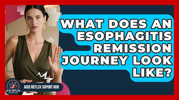What Does An Esophagitis Remission Journey Look Like? - Acid Reflux Support Hub
