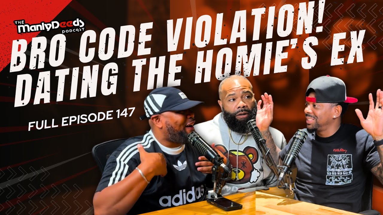 Bro Code Violation! Dating the Homie's Ex | Manly Deeds Podcast ep. 147 ...