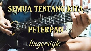 SEMUA TENTANG KITA - PETERPAN - FINGERSTYLE