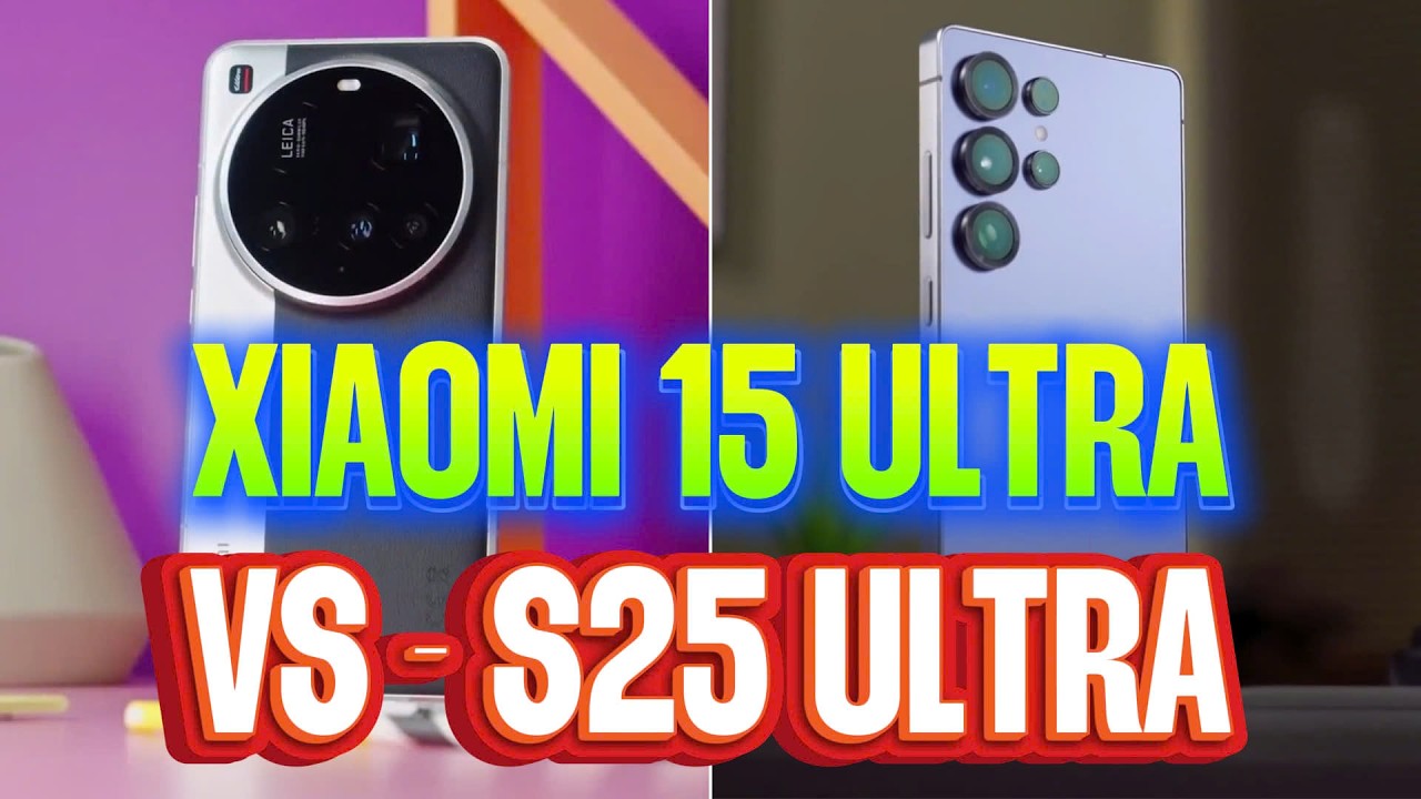 NÊN MUA GALAXY S25 ULTRA HAY XIAOMI 15 ULTRA - ĐÂU LÀ CHIẾN THẦN 2X TRIỆU ?