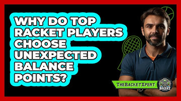 Why Do Top Racket Players Choose Unexpected Balance Points? - The Racket Xpert