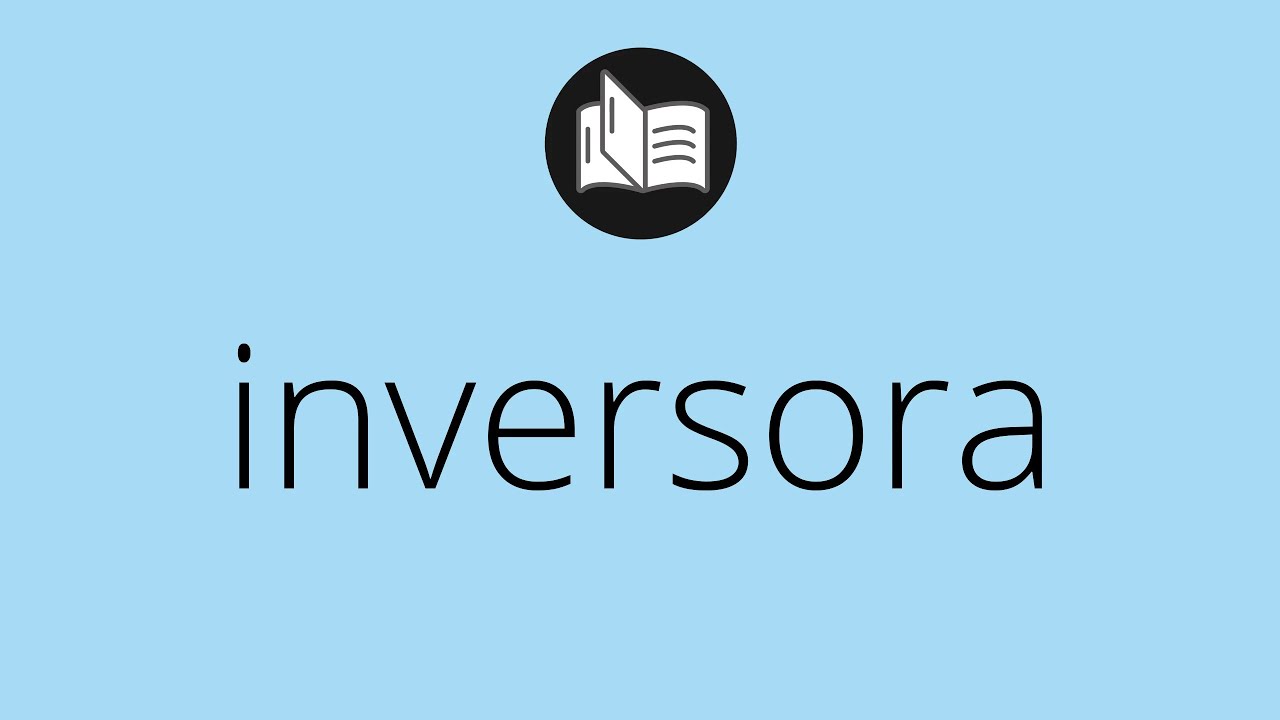 Que significa INVERSORA • inversora SIGNIFICADO • inversora DEFINICIÓN ...