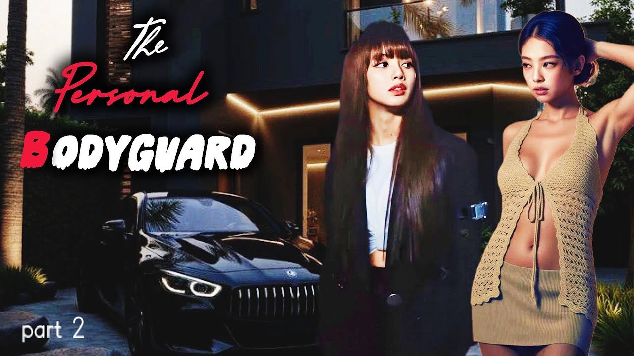 The Personal Bodyguard | Part 2 | Jenlisa ff...