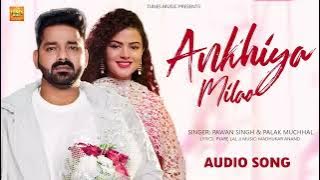Pawan Singh | अंखिया मिलाओ | Palak Muchhal | Ankhiya Milao | Madhu Sharma | New Bhojpuri Song 2022