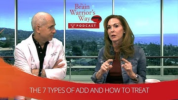 The 7 Types of ADD and How to Treat - The Brain Warrior