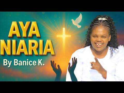 AYA NIARIA Banice K Makuagwo Ni Jesu Skiza Send 95210564 To 811