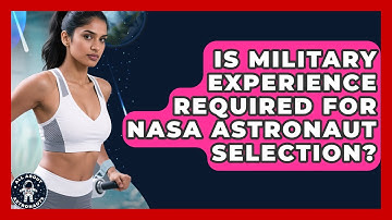 Is Military Experience Required for NASA Astronaut Selection? | All About Astronauts News