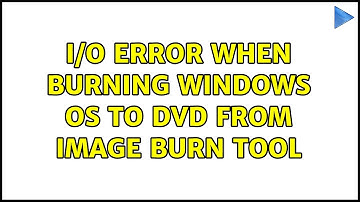 I/O error when burning Windows OS to DVD from Image Burn tool