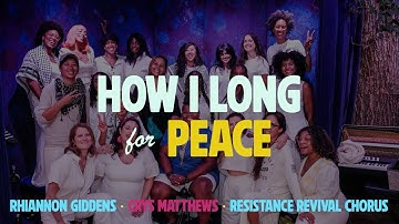 Rhiannon Giddens, Crys Matthews, Resistance Revival Chorus - How I Long for Peace (Official Video)