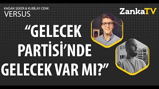 Gelecek Partisinde Gelecek Var Mı? Kağan Şeker Kubilay Cenk Versus