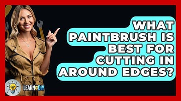What Paintbrush Is Best for Cutting In Around Edges? - LearnToDIY360.com