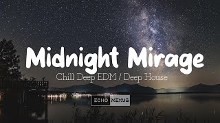 Midnight Mirage - Chill Deep EDM 2025 | ECHO NEXUS