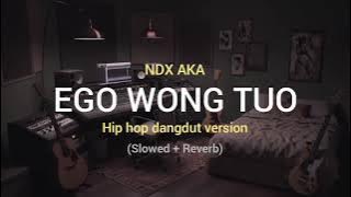 Ego Wong Tuo (Slowed Reverb) - NDX AKA Hip hop dangdut version full lirik