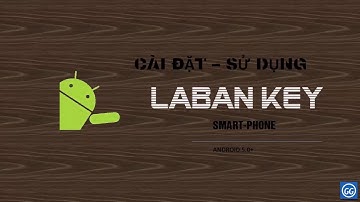 [Android]Cài đặt và sử dụng Laban key | Gõ Tiếng Việt | Android 5.0+