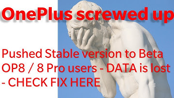 OnePlus screwed up - Pushed Stable version to Beta OP8 / 8 Pro users - DATA is lost - CHECK FIX HERE