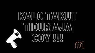 Sound kalo takut tidur aja coy!!!