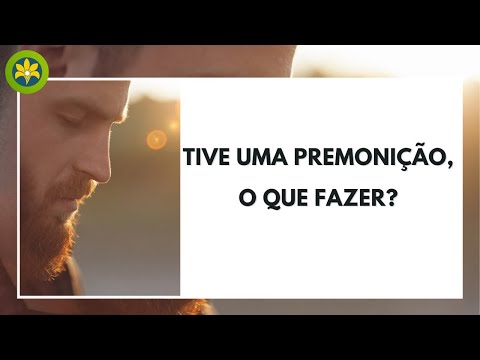 TIVE UMA PREMONIÇÃO, O QUE FAZER?