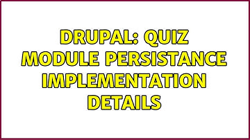 Drupal: Quiz Module persistance implementation details