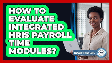How To Evaluate Integrated HRIS Payroll Time Modules?