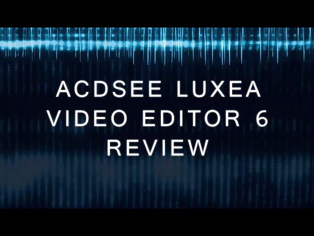 Acdsee Luxea Video Editor 6 Review - Youtube