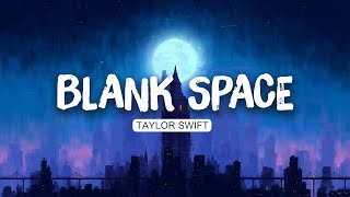 🌌 Taylor Swift - Blank Space (Lyrics) | Sia , Taylor Swift (Mix)
