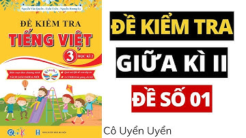 ĐỀ SỐ 1 - Đề kiểm tra giữa học kì 2 | Tiếng Việt lớp 3 | Cánh Diều | TẬP 2 | Cô Uyển Uyển