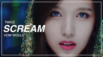 how would twice sing - scream by dreamcatcher