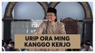 URIP IKU ORA MING KANGGO KERJO, IKU JENENGE KELANGAN TUJUAN