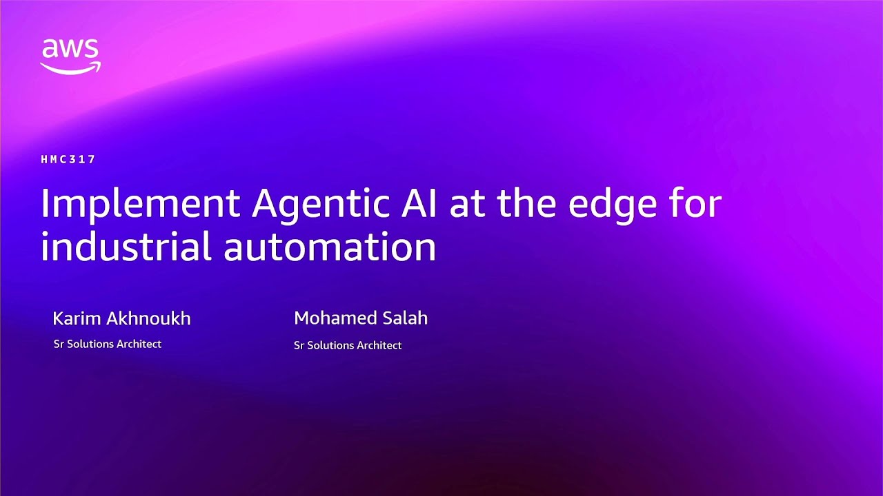 AWS re:Invent 2025 - Implement Agentic AI at the edge for industrial automation (HMC317)