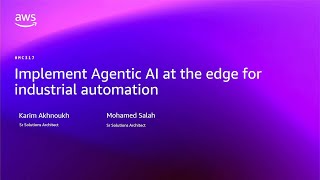 AWS re:Invent 2025 - Implement Agentic AI at the edge for industrial automation (HMC317)