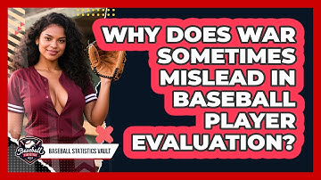 Why Does WAR Sometimes Mislead In Baseball Player Evaluation? - Baseball Statistics Vault