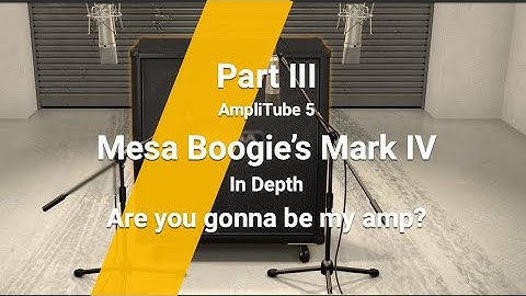 AmpliTube 5: Mesa Boogie Mark IV In Depth Part III - dialing in the final sound