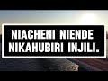 NIACHENI NIENDE NIKAHUBIRI INJILI