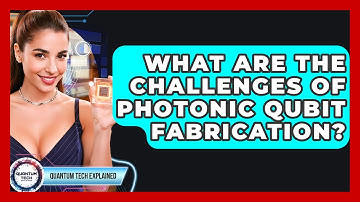 What Are The Challenges Of Photonic Qubit Fabrication? - Quantum Tech Explained