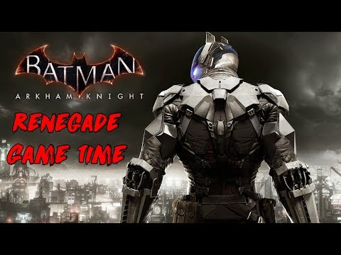 RENEGADE GAME TIME - Batman: Arkham Knight #WELCOMEBACKCHICO reactions 5e