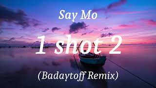 Say Mo - 1 shot 2 (Badaytoff Remix), (lyrics)
