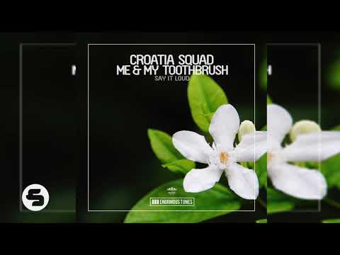 Croatia Squad, Me & My Toothbrush - Say It Loud (exclusive preview) OUT NOW !