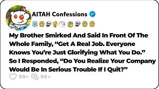 Famous My Brother Told Me To Get A Real Job, So I Revealed How Much He Relied On Me… Reddit Family Stories Net Worth
