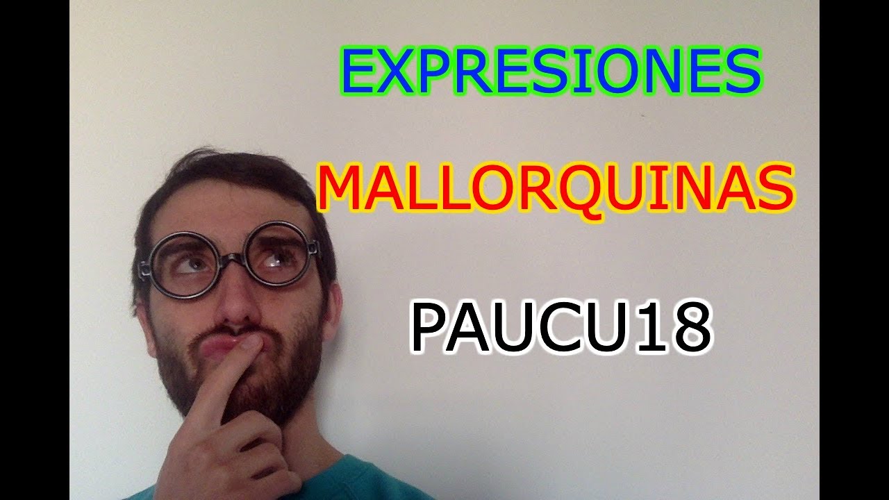 Expresiones Mallorquinas con PAUCU18