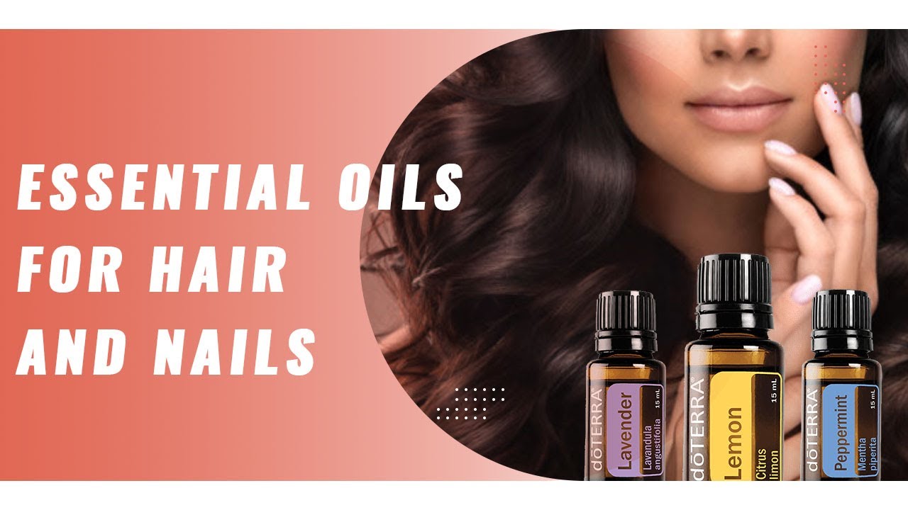 Essential Oils for Hair and Nails Doterra Essential Oils YouTube