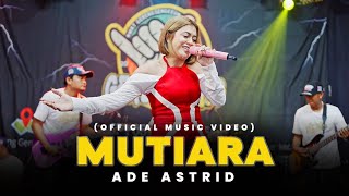 MUTIARA - ADE ASTRID X GERENGSENG TEAM (OFFICIAL MUSIC VIDEO)