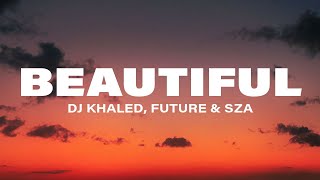 DJ Khaled - BEAUTIFUL (Lyrics) ft. Future & SZA