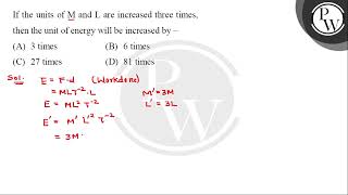 If the units of \( \mathrm{M} \) and \( \mathrm{L} \) are increased three times, then the unit o....