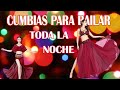 Fito olivares, Angeles Azules, Raymix, Sonora Dinamita, Askis - CUMBIAS PARA BAILAR TODA LA NOCHE