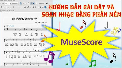 HƯỚNG DẪN CÀI ĐẶT VÀ SỬ DỤNG PHẦN MỀM SOẠN NHẠC MUSESCORE
